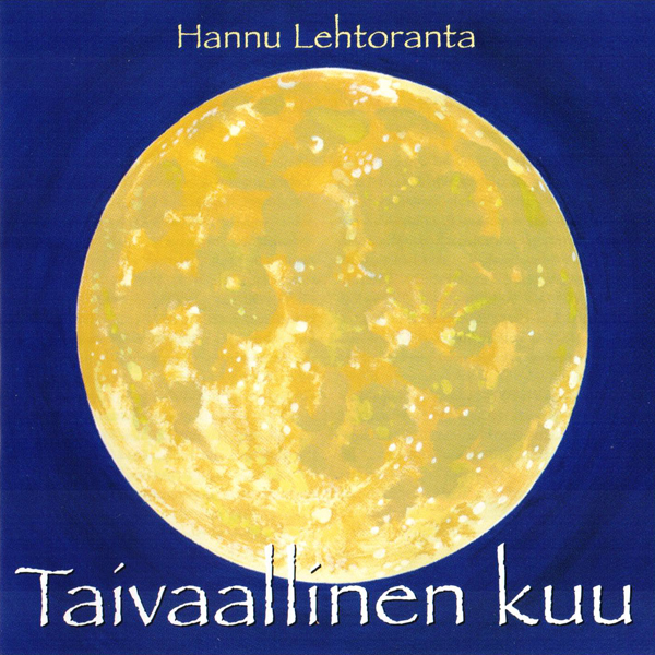 Hannu Lehtoranta: Taivaallinen kuu Hannu Lehtoranta: Taivaallinen kuu